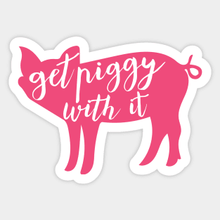 Get Piggy With It Sticker